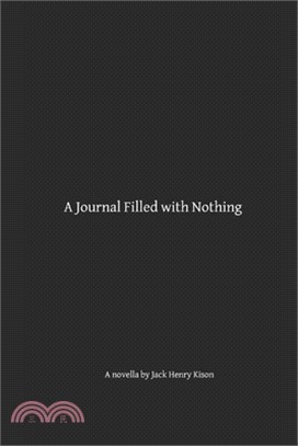 A Journal Filled with Nothing: A novella by Jack Henry Kison