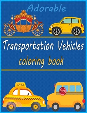 Adorable Transportation Vehicles Coloring Book: An adorable Transportation vehicles coloring book for Kids Ages 4-8