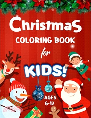 Christmas Coloring Book for Kids Ages 6-12: Big Christmas Holiday Coloring Workbook for Kids Ages 4, 5, 6, 7, 8, 9, 10 and more - Xmas Coloring Book f