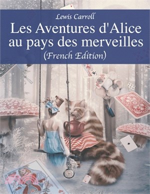 Les Aventures d'Alice au pays des merveilles (French Edition)