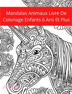 Mandalas Animaux Livre De Coloriage Enfants 6 Ans Et Plus: Livre de coloriage: Soulager les dessins d'animaux. Livre de coloriage pour adulte avec ani
