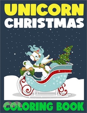 Unicorn Christmas Coloring Book: 50 Giant Unique Funny Relaxing Unicorn Coloring Pages for Boys, Girls, Kids and Toddlers