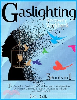 Gaslighting Workbook: 3 Books in 1: The Complete Guide on How to Recognize Manipulation, Overcome Narcissistic, Developing Empath and Find Y