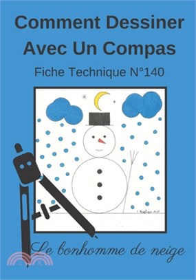 Comment Dessiner Avec Un Compas Fiche Technique N°140 Le bonhomme de neige: Apprendre à Dessiner Pour Enfants de 6 ans - Dessin Au Compas - Cahier d'a