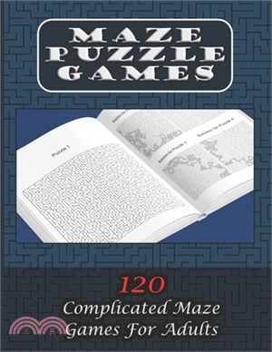 Maze Puzzle Games 120 Complicated Maze Games For Adults: Enjoy Hours Of Brain Challenging Fun With These 120 Large Mazes And Solutions. 8.5x11 inch. 1