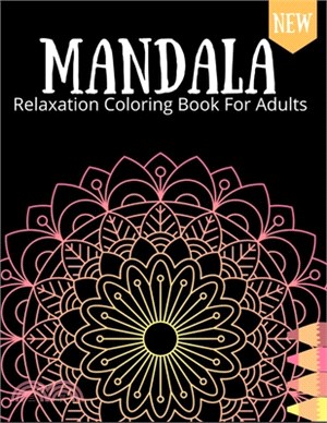Mandala Relaxation Coloring Book For Adults: Coloring Pages for Stress Relief Meditation And Happiness Gift