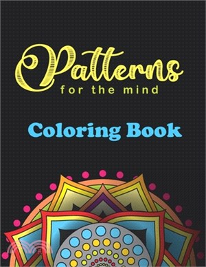 Patterns For The Mind Coloring Book: 40 beautiful mandalas for brain activity, stress relief, and fun. brain challenge, mind provoking mandala Pattern