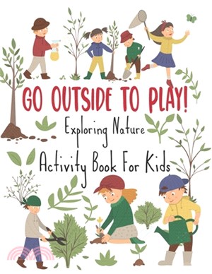 Go Outside To Play! Exploring Nature Activity Book For Kids: Fun Outdoor Activities For Children Of All Ages