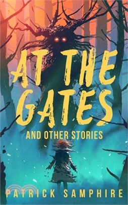 At the Gates and Other Stories: Sixteen Tales of Magic and Wonder