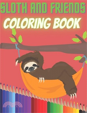 Sloth and Friends Coloring Book: For Kids Rainforest Animals Adorable Cute Designs