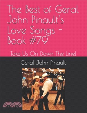 The Best of Geral John Pinault's Love Songs - Book #79: Take Us On Down The Line!