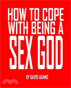 How to Cope With Being a Sex God