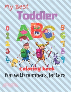 My Best Toddler Coloring Book Fun with Numbers, Letters: Fun Children's Activity Coloring Books for Toddlers and Kids Ages 3-8 for Kindergarten & Pres
