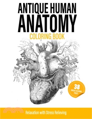 Antique Human Anatomy Coloring Book: Skelton, Skulls, Body, Heart, Brain, Bones and More - Relaxation & Antistress Human Color Therapy Gift