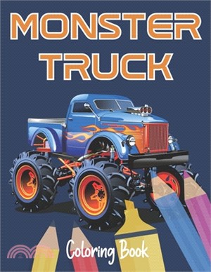 Monster Truck Coloring Book: A Fun Coloring Book For Kids Ages 4-8 With Over 30 Designs of Monster Trucks (Monster Truck Coloring Books)