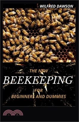 The New Beekeeping for Beginners and Dummies: All You Need to Make Your Hive Thrive!