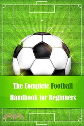 The Complete Football Handbook for Beginners: How Football Became Football