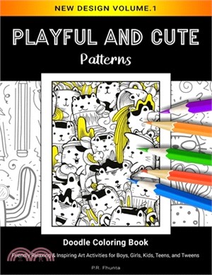Playful and Cute Patterns, New Design Volume.1: Doodle Coloring Book, Friendly Relaxing & Inspiring Art Activities for Boys, Girls, Kids, Teens, and T