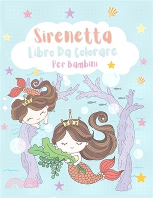 Sirenetta Libro Da Colorare Per Bambini: Un Viaggio Tra Mari e Oceani, Uno Splendido Regalo Per i Bambini