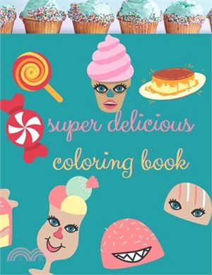 super delicious coloring book: A fun Collection of Dessert Designs For adults, girls and boys, learn coloring for kids of all ages, sweet Pancakes, I