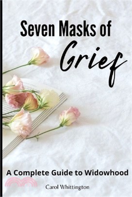 Seven Masks of Grief: A Complete Guide to Widowhood