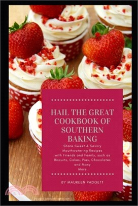 Hail The Great Cookbook of Southern Baking: Share Sweet & Savory Mouthwatering Recipes with Friends and Family, such as Biscuits, Cakes, Pies, Chocola