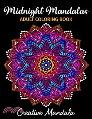 Midnight Mandalas - Adult Coloring Book: 50 Mandalas to Color on Black Background. Coloring Books for Adults for Stress Relief & Relaxation