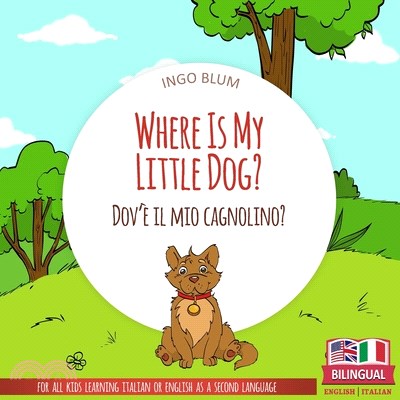 Where Is My Little Dog? - Dov'è il mio cagnolino?: Bilingual English Italian Children's Book Ages 2-4 with Coloring Pics