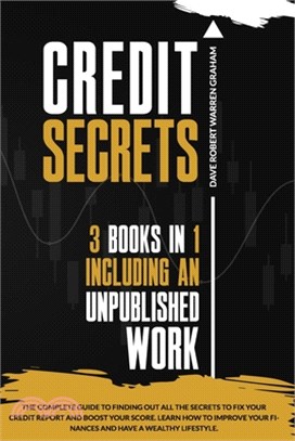 Credit Secrets: The Complete Guide to Finding Out All the Secrets to Fix Your Credit Report and Boost Your Score. Learn How to Improve