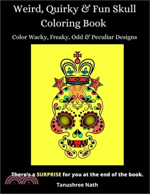 Weird, Quirky & Fun Skull Coloring Book: Color Wacky, Freaky, Odd & Peculiar Designs