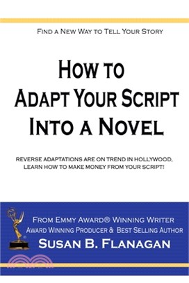 How To... Adapt Your Script Into A Novel: Reverse Adaptations Are On Trend In Hollywood, Learn How To Make Money From Your Script!