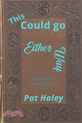 This Could go Either Way: Collection of Short Stories, Vol 1