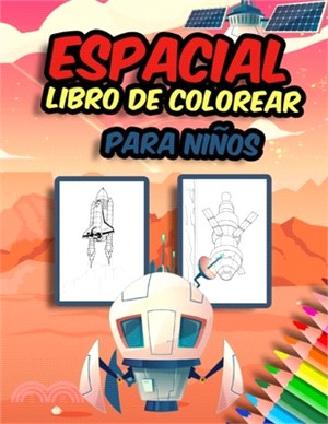 Libro de colorear espacial para niños: Increíbles, divertidas y espaciales páginas para colorear para niños y niñas para colorear y liberar el lado cr