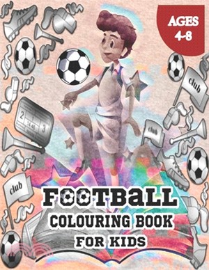 Football Colouring Book For Kids Ages 4-8: Common Football Images for you to Decorate, and get into the Football Spirit.