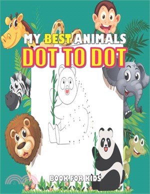 My Best Animals Dot To Dot Book for Kids: Dot to dot actvity book for Kindergarten, Connect the Dots, Numerical Order, Coloring, Challenging and Fun D