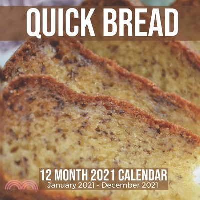 Quick Bread 12 Month 2021 Calendar January 2021-December 2021: Baking Loaves Square Photo Book Monthly Pages 8.5 x 8.5 Inch