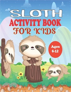 Sloth Activity Book for Kids Ages 6-12: A Fun Kid Workbook Game for Funny Life Learning, Super Slow Animal Coloring, Word Search, Dot to Dot, Mazes an