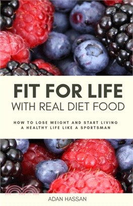 Fit for Life with Real Diet Food: How to Lose Weight and Start Living a Healthy Life like a Sportsman