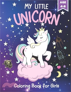 MY LITTLE UNICORN Coloring Book For Girls Age 4-8: A Fun and Educational Children's Workbook for Unicorn Coloring