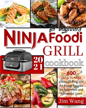 Ninja Foodi Grill Cookbook For Beginners: 600 Quick-to-Make Indoor Grilling and Air Frying Recipes for Beginners and Advanced Users - 2021