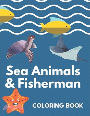 Sea Animals & Fisherman coloring book: Fish - Seashells -Fisherman - ocean life Coloring and drawing pages for kids and adults - The best gift for eve
