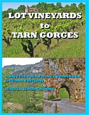 LOT VINEYARDS to TARN GORGES: A Bicycle Your France Guidebook (Second Edition)