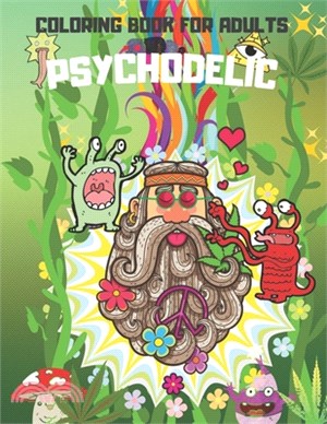 Psychodelic Coloring Book For Adults: Cool Images For Relaxation and Stress Relief - Stress Relieving Art for Stoner - A Trippy Psychedelic Pages