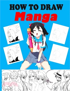 How To draw Manga: Learn to Draw Anime and Manga - Step by Step Anime Drawing Book for Kids & Adults