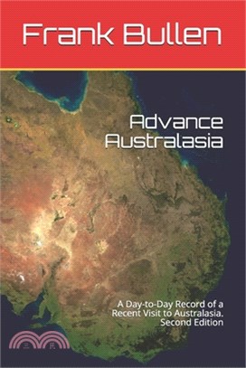 Advance Australasia: A Day-to-Day Record of a Recent Visit to Australasia. Second Edition