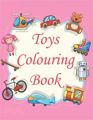 Toys Colouring Book: This colouring book will keep every child entertained for hours. Large, simple but cute child-friendly pictures. Perfe