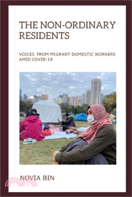 The Non-ordinary Residents: Voices from Migrant Domestic Workers amid COVID-19