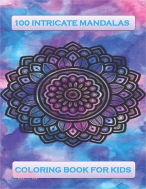 100 intricate mandalas coloring book for kids: 100 intricate Mandalas Coloring Book For kids, Relaxation & Stress Relief (Size 8.5x11) Paperback 100 p