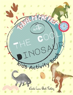 Travel to The Past with The Cool Dinosaur: Children Activity Book Featuring Maze, Connect the Dot, Coloring Pages, Shadow Matching Games, Matching Gam