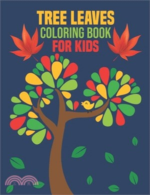 Tree Leaves Coloring Book for Kids: coloring book perfect gift idea for Tree Leaves lover Kids, Teens, Toddlers (Boys and Girls)